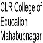 CLR College of Education, Mahabubnagar