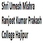 Shri Umesh Mishra Ranjeet Kumar Prakash College, Hajipur