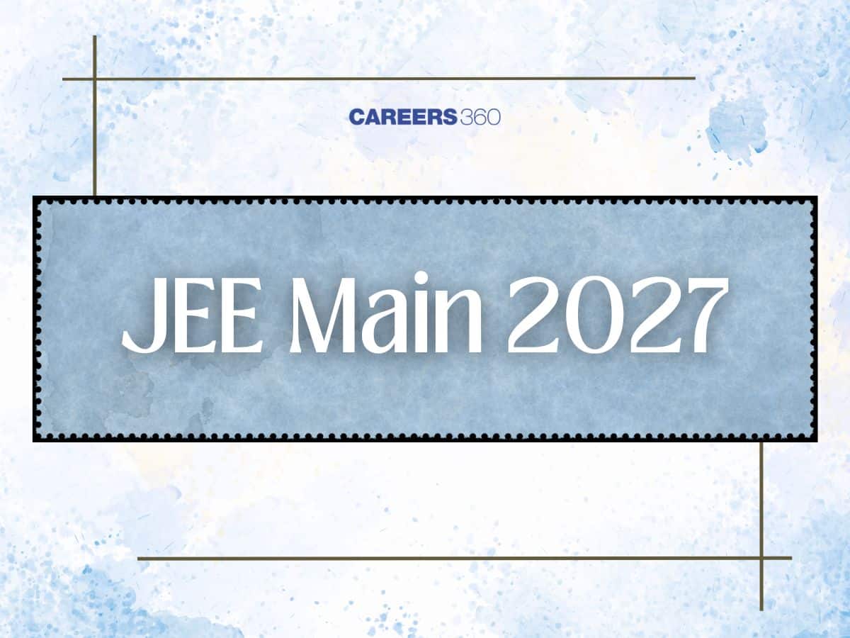 JEE Main Exam 2027 - Date, Syllabus, Eligibility, Previous Year Papers, Cutoff