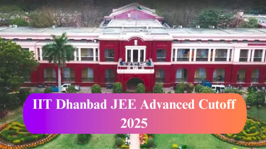 IIT Dhanbad JEE Advanced Cutoff 2025 - Check Previous Year Cut off