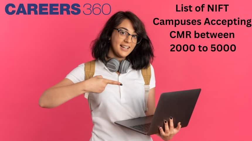 List of NIFT Campuses Accepting CMR between 2000 to 5000