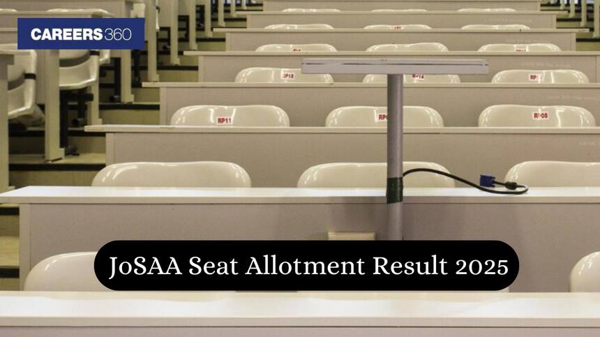 JoSAA Seat Allotment Result 2025 - Check Round Wise Allotment, Fee, Direct Link