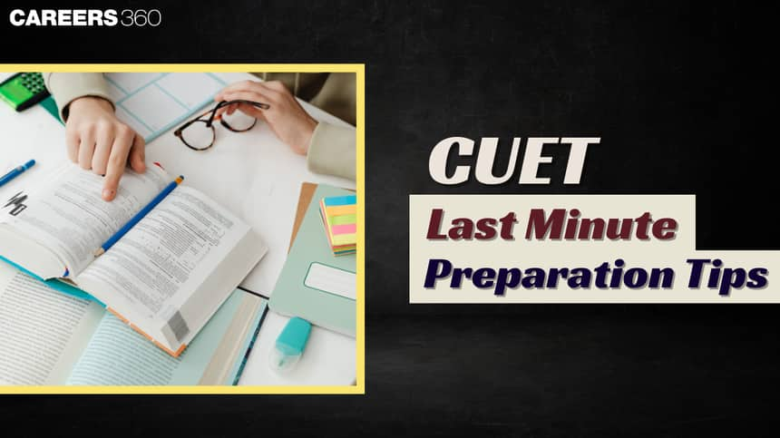 CUET 2025 Last Minute Preparation Tips: Check Study Tips & Tricks