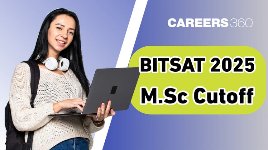 BITSAT MSc Cutoff 2025: Check Campus Wise Previous Year Cut Off Marks