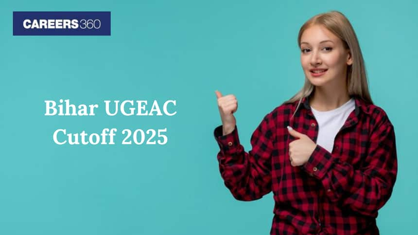 Bihar UGEAC Cutoff 2025 - Check Round wise and Previous Year Cut off