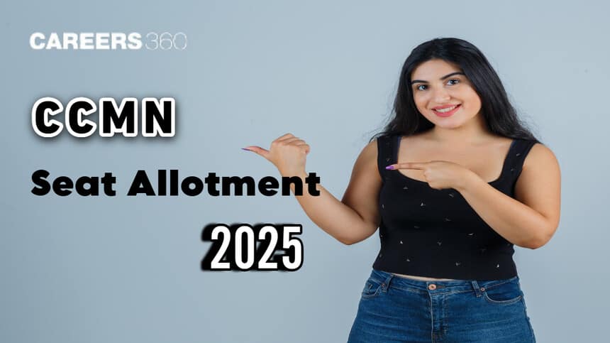 CCMN Seat Allotment 2025 (for Round 1): Procedure, Fee Payment, Reporting, ccmn.admissions.nic.in