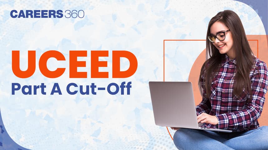 UCEED 2025 Part A Cutoff Release Date Out, How to Check UCEED Part A Cut-Off