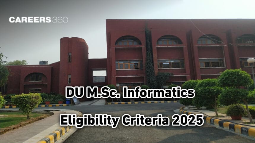 DU CUET PG 2025: Delhi University Releases Eligibility Criteria for MSc Informatics