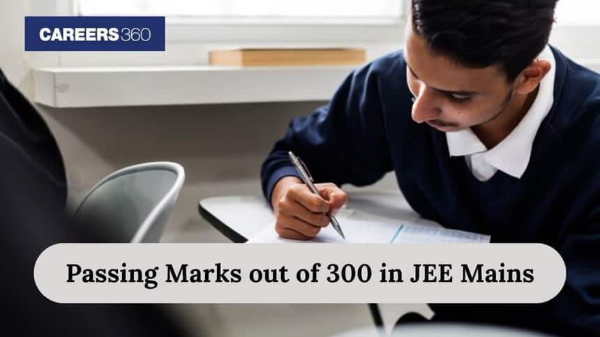 Passing Marks Out of 300 in JEE Mains: Minimum Qualifying Score