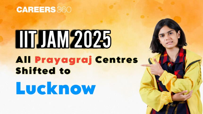 IIT JAM 2025 Centres Moved from Prayagraj to Lucknow: Here’s What Happened