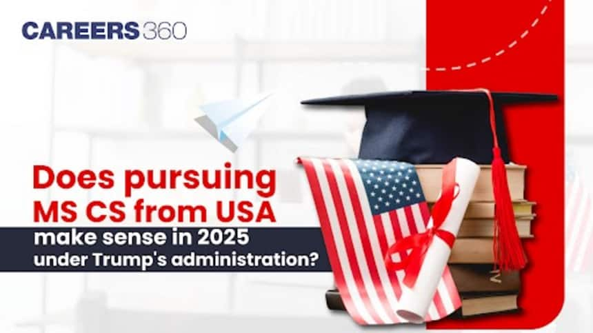 Does pursuing MS CS from USA make sense in 2025 under Trump's administration?