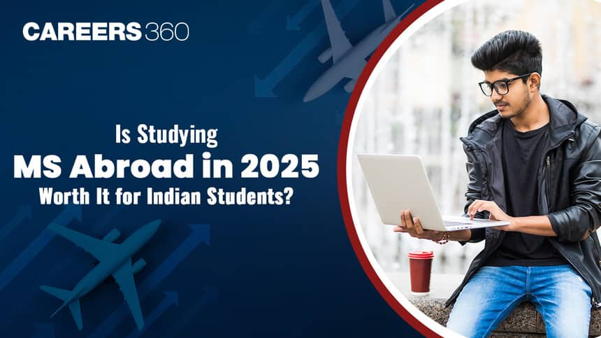 Is Studying MS Abroad in 2025 Worth It for Indian Students?