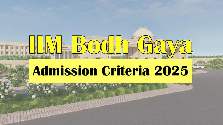 IIM Bodh Gaya Admission Criteria 2025 (Out): Minimum Criteria, Selection Process, Courses, Cutoff, Fees