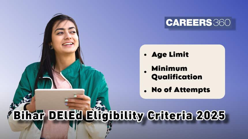 Bihar DElEd Eligibility Criteria 2025: Age Limit, Number of Attempts, Educational Qualifications