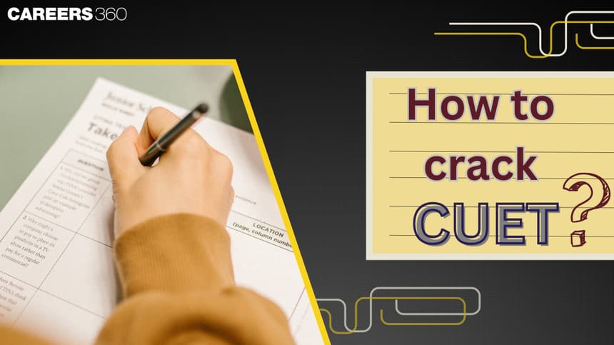 How to crack CUET 2025: Tips, Strategy, Guide, How to prepare