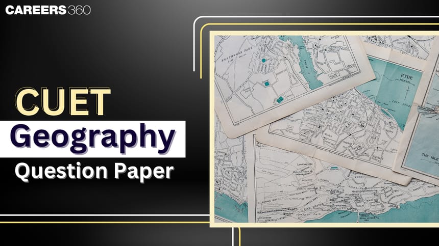 CUET Geography Question Paper 2025, Download Question Paper PDF with Answers