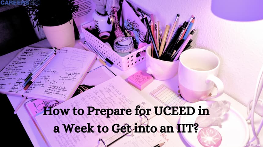 How to Prepare for UCEED in a Week to Get into an IIT?