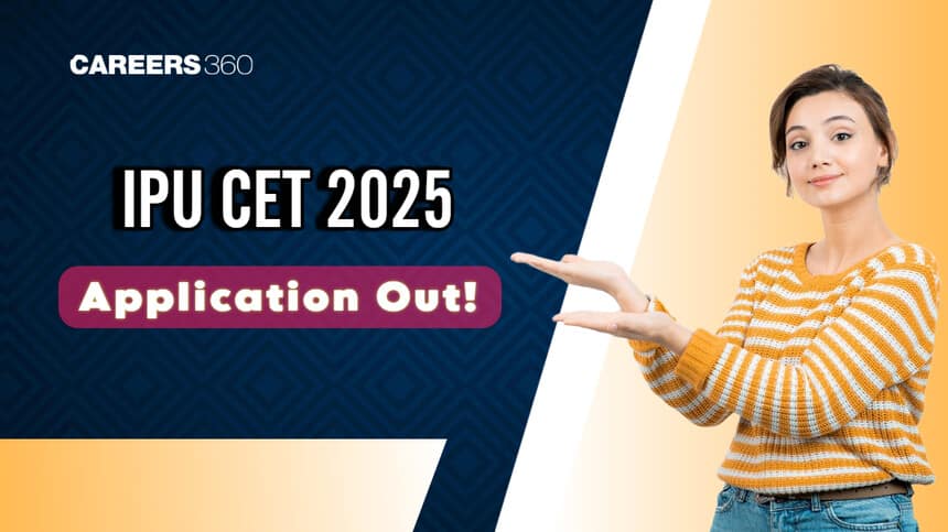 IPU CET Application Form 2025 Released at ipu.ac.in; Know Registration Last Date, How to Apply