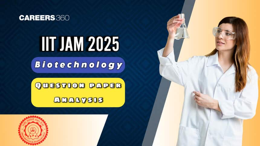 IIT JAM 2025 Biotechnology Paper Analysis: Difficulty level, Section-wise Analysis, What’s Next?