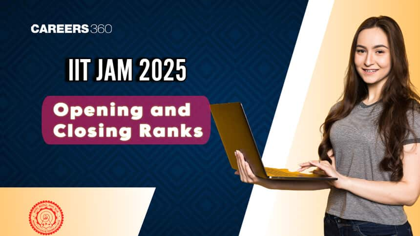 IIT JAM Opening and Closing Rank 2025, What is Marks VS Ranks for IIT, IISc?