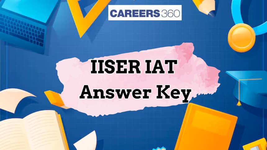 IISER Answer Key 2025 - Date (Out), Download IAT Answer Key PDF