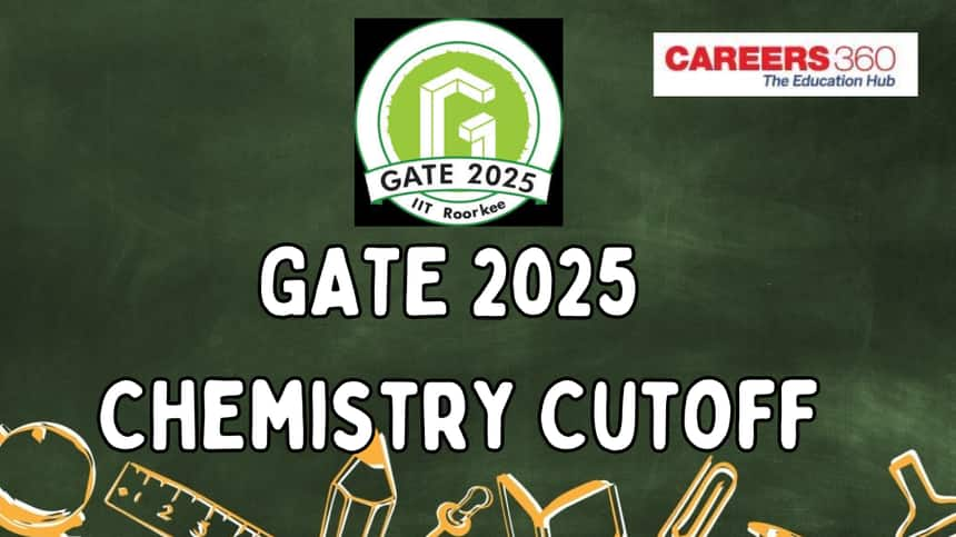 GATE 2025 Chemistry Cutoff: Check Expected Qualifying Marks and Previous Year Trends