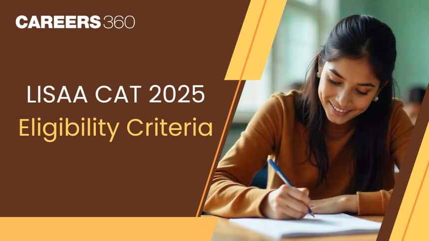 LISAA CAT Eligibility Criteria 2025: Age Limit, Required Marks, Qualification