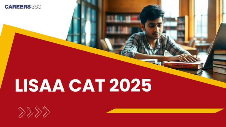 LISAA CAT 2025: Application Form, Eligibility, Dates, Selection Process