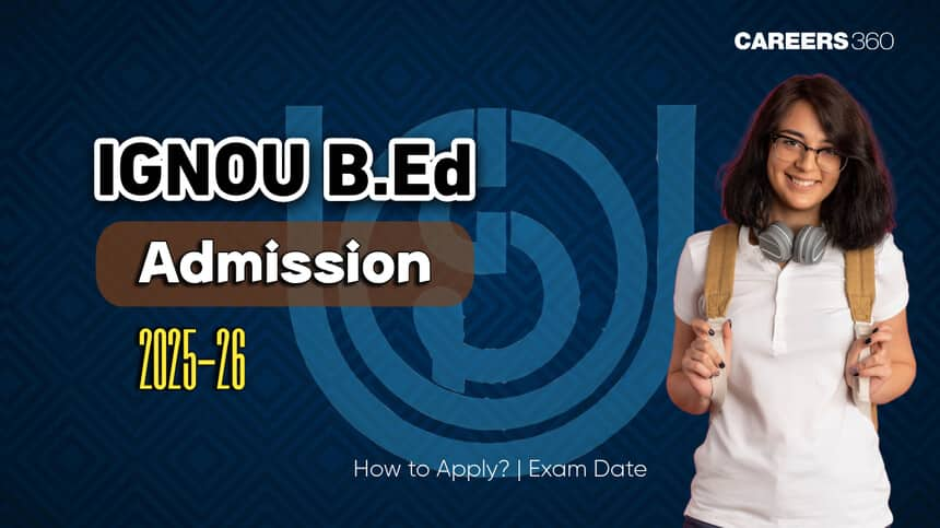 IGNOU B.Ed Admission 2025, Application Form (Released), Eligibility, ignou-bed.samarth.edu.in, Last date