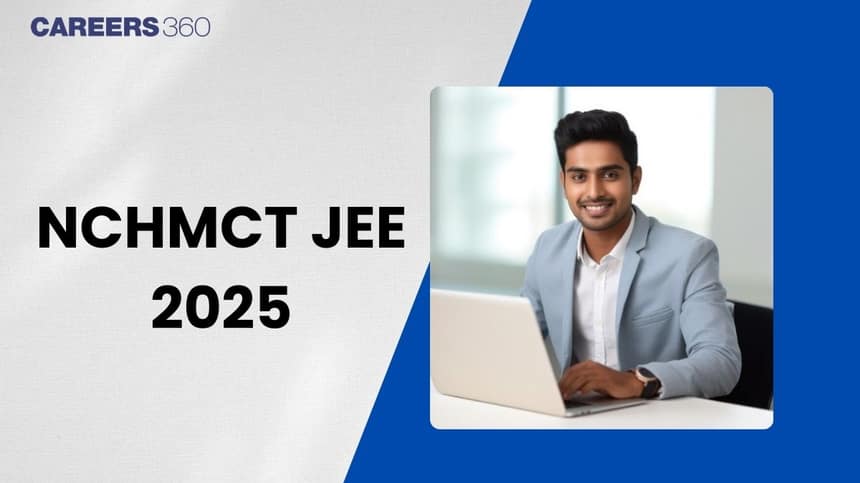 NCHMCT JEE 2025: Registration (Open), Exam Date (April 27), Eligibility, Pattern, Syllabus, Preparation