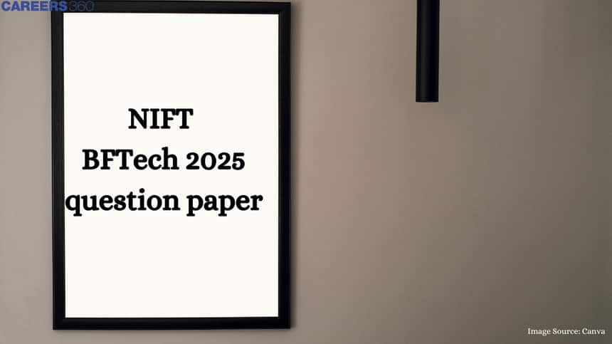 NIFT B.FTech 2025 Question Paper with Solutions - Check Here