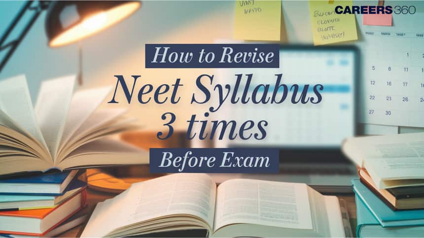 How to Revise NEET Syllabus 3 Times Before NEET Exam