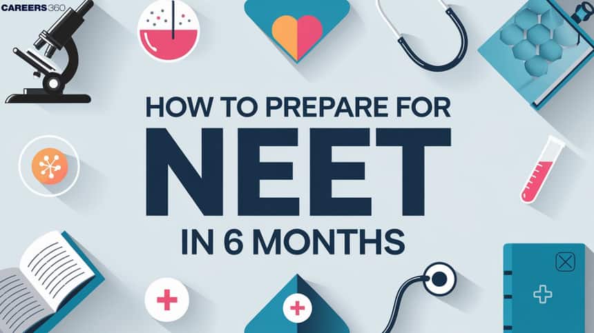 How to prepare for NEET 2025 in 6 months - Tips, Syllabus, Topics