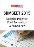 SRMGEET 2015 Question Paper for Food Technology & Answer Key