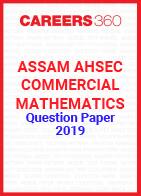 Assam AHSEC Commercial Mathematics Question Paper 2019