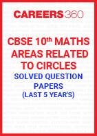 Last 5 Year's CBSE 10th Maths Areas Related to Circles Solved Question Paper