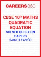 Last 5 Year's CBSE 10th Maths Quadratic Equation Solved Question Paper