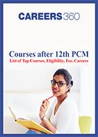 Courses after 12th PCM - List of Top Courses, Eligibility, Fee, Careers