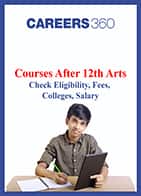 Courses After 12th Arts - Check Eligibility, Fees, Colleges, Salary