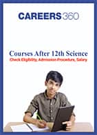 Courses After 12th Science - Check Eligibility, Admission Procedure, Salary
