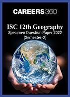 ISC 12th Geography Specimen Question Paper 2022 (Semester-2)