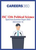 ISC 12th Political Science Specimen Question Paper 2022 (Semester-2)