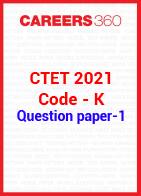 CTET 2021 Paper 1 question paper (Code K)