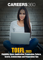 TOEFL 2023 - Eligibility, Dates, Application, Pattern, Scores, Scholarships & Preparation Tips