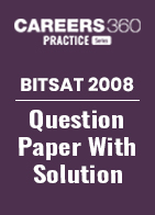 BITSAT 2008 Question Paper with Solution