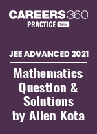 JEE Advanced 2021 Mathematics Question Paper with Solutions by Allen Kota