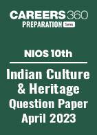 NIOS 10th Indian Culture & Heritage Question Paper April 2023