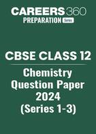 CBSE 12th Chemistry (Series 1-3) Question Paper 2024