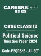 CBSE Class 12 Political Science Elective Question Papers 2024 (Code-P2QRS/2) – All Sets (1, 2, 3)