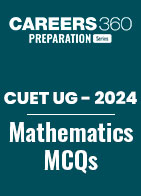 CUET UG 2024: Mathematics MCQs with Answers PDF